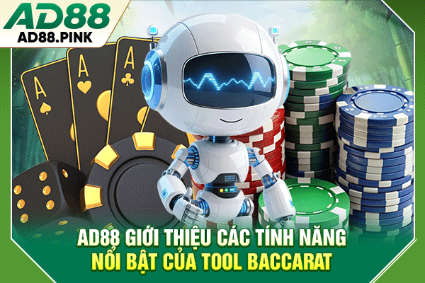 Tool Baccarat Là Gì Và Các Lưu Ý Giúp Sử Dụng Hiệu Quả Hơn AD88 giới thiệu các tính năng nổi bật của tool baccarat