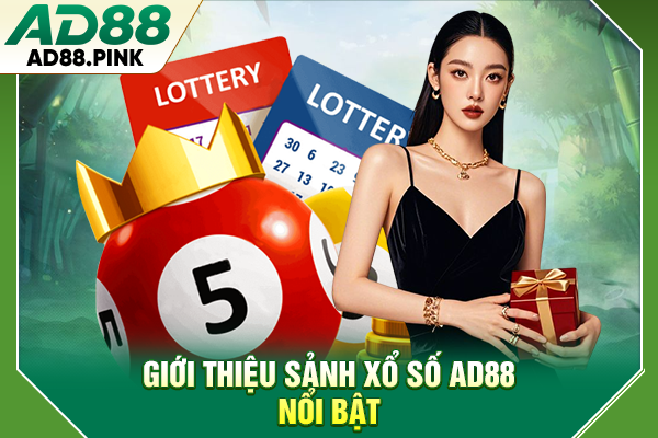 Xổ Số AD88 Tổng Hợp Sảnh Chơi Sở Hữu Giải Thưởng Lớn Giới thiệu sảnh xổ số AD88 nổi bật