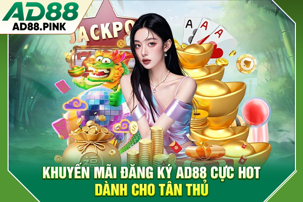 Khuyến mãi đăng ký AD88 cực hot dành cho tân thủ