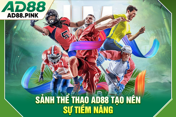 Sảnh thể thao AD88 tạo nên sự tiềm năng