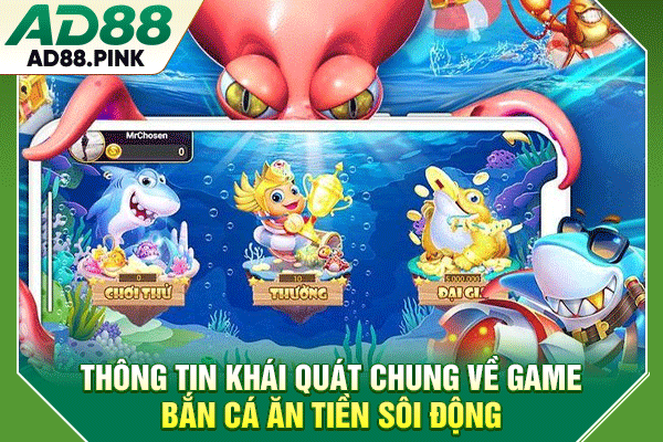 Thông tin khái quát chung về game bắn cá ăn tiền sôi động