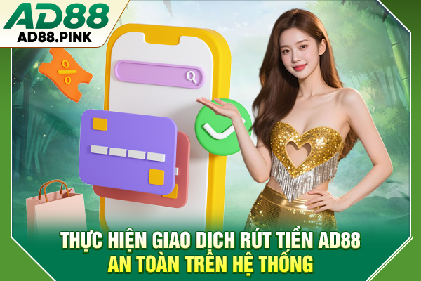 Thực hiện giao dịch rút tiền AD88 an toàn trên hệ thống